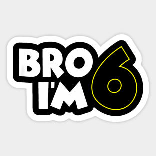 Kids 6Th Birthday Boy Bro Im 6 Year Old 6Th Birthday Party Sticker